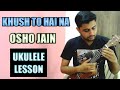 Khush To Hai Na | Ukulele Lesson | Osho Jain (with tabs)