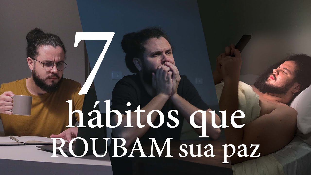 7 HÁBITOS que ROUBAM sua paz, e você NEM PERCEBE