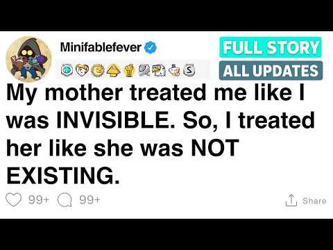 My mother treated me like I was INVISIBLE. So, I treated her like she was NOT EXISTING. [FULL STORY]