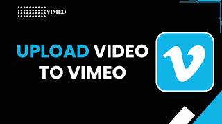 How to Upload Video to Vimeo