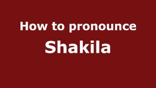 How to pronounce Shakila