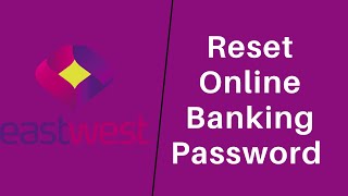 EastWest Bank Online Banking: How to Reset Password | eastwestbank.com
