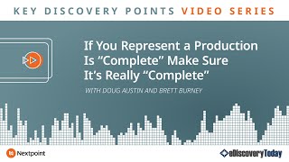 Key Discovery Points: If You Represent a Production is “Complete” Make Sure It’s Really “Complete”