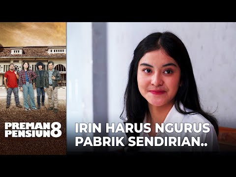SIAP GAK SIAP! Irin Harus Ngurusin Penjualan & Promosi SENDIRIAN!! | PREMAN PENSIUN 8