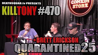 KILL TONY #470 - BRETT ERICKSON - STUDIO SESSIONS 25