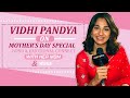 Vidhi Pandya Bond & Emotional Connect With Her Mom And More | Mother's Day Special | Exclusive