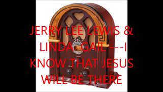 JERRY LEE LEWIS & LINDA GAIL   I KNOW THAT JESUS WILL BE THERE