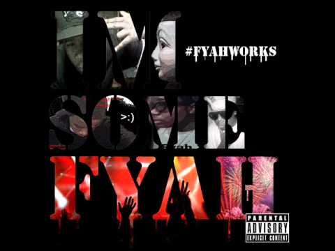 Fyah- I'm Some Fyah(Prod. By SDotFire)