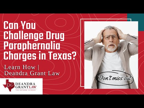 Can You Challenge Drug Paraphernalia Charges in Texas? Learn How | Deandra Grant Law