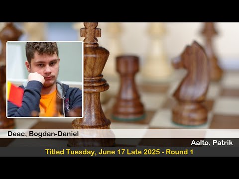 GM Bogdan-Daniel Deac vs FM Patrik Aalto | Titled Tuesday, June 17 Late 2025 | Round 1