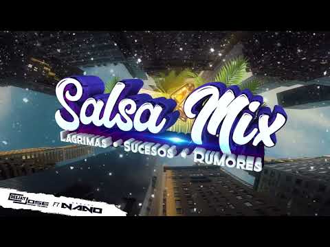 Salsa Mix  Lagrimas  Sucesos  Rumores Dj Jose Ft Dj Nano
