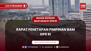 BAM DPR RI - RAPAT PENETAPAN PIMPINAN BAM DPR RI
