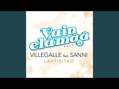 Lähtisitkö (feat. SANNI) (Vain elämää kausi 4)