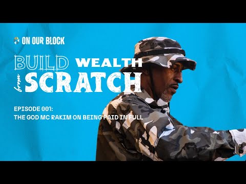 Build Wealth From Scratch #001: The God MC Rakim on being Paid In Full
