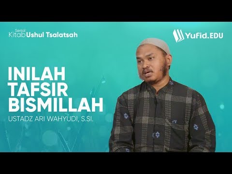 Ushul Tsalatsah Eps. 02: Tafsir Bismillah - Ustadz Ari Wahyudi, S.Si.