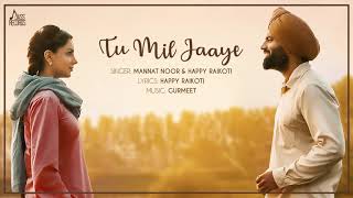 Tu Mil Jaaye | Mannat Noor &amp; Happy Raikoti | Gagan Kokri | Monica Gill | Yuvraj Hans | Raghveer Boli