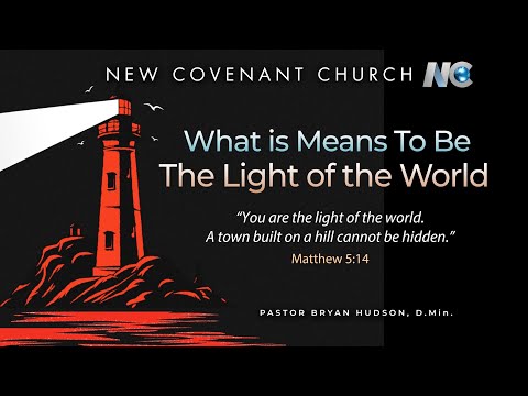 What it means to be the "Light of the World." - by Bryan Hudson, D.Min.