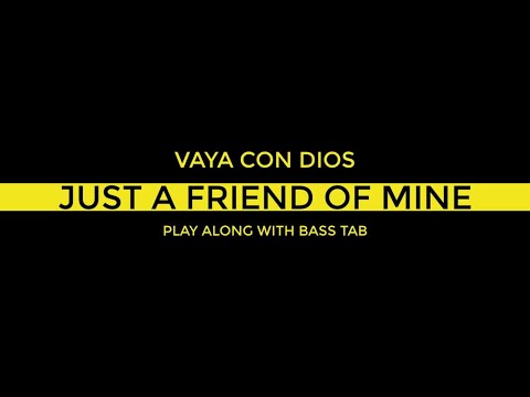 Just a friend of mine - VAYA CON DIOS (PLAY WITH BASS TAB )
