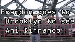 Brandon goes to Brooklyn to see Ani DiFranco