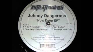 johnny dangerous   how deep ep  the magic vocal dub