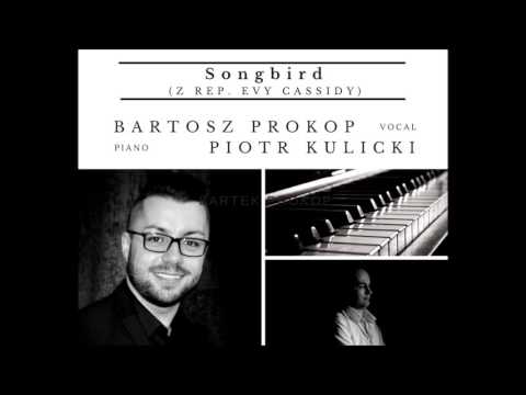 Songbird (z rep. Evy Cassidy)by Bartosz Prokop (vocal) & Piotr Kulicki (piano)