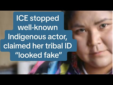 ICE stops well-known Indigenous actor, claims her Tribal ID is fake