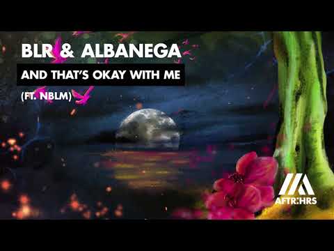 BLR & Albanega - And That's Okay With Me ft. NBLM