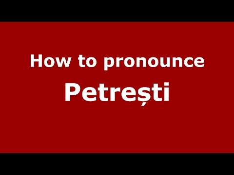 How to pronounce Petrești (Romanian/Romania) - PronounceNames.com
