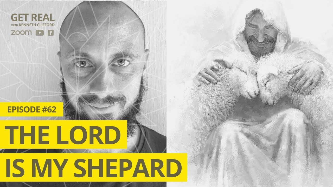 The Lord is My Shepherd! Get Real with Kenneth Clifford (Episode #62)