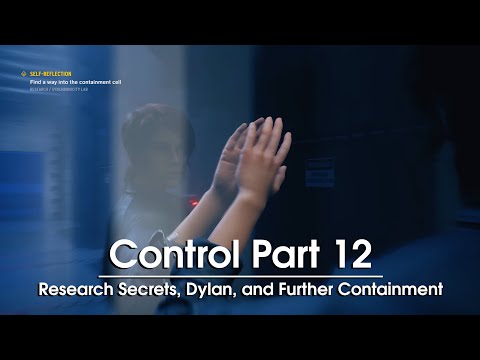 Control Part 12 - Research Secrets, Dylan, and Further Containment