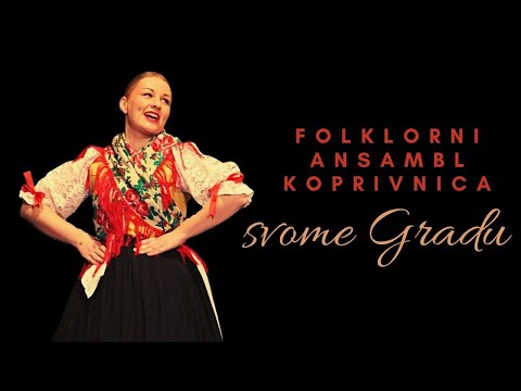 Folklorni ansambl Koprivnica svome Gradu!