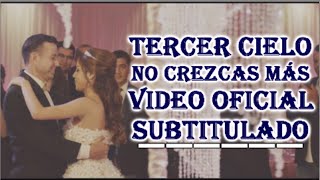 Tercer Cielo No crezcas Mas Vídeo Oficial con Letra  (subtitulado)