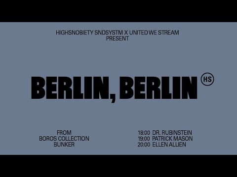 Highsnobiety & United We Stream present: BERLIN, BERLIN w/Ellen Allien, Patrick Mason, Dr.Rubinstein
