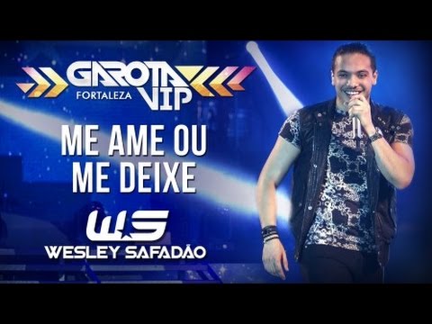 Wesley Safadão - Me ame ou me deixe [Garota Vip Fortaleza 2015]
