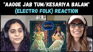 Aaoge Jab Tum - Kesariya Balam | Electro-Folk - REACTION!!