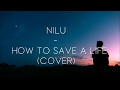 Nilu- How to save a life (Cover)
