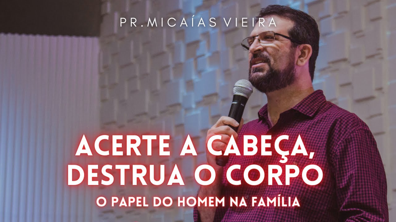 O PAPEL DO HOMEM NA FAMÍLIA | Pr. Micaías Vieira