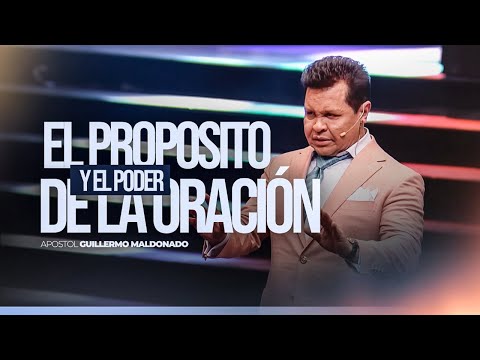 El Propósito y el Poder de la Oración | Guillermo Maldonado
