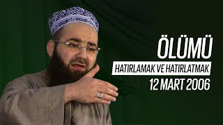 Sohbet Özel (Ölümü Hatırlamak ve Hatırlatmak) 12 Mart 2006