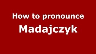 How to pronounce Madajczyk
