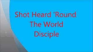 Shot Heard &#39;Round The World -  Disciple