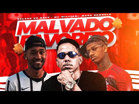 MALVADO FAVORITO - MC WILLIAN E GELADO NO BEAT E MANO DEMBELE