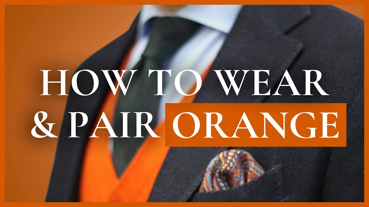 Orange: Underrated Color in Menswear & How To Wear & Combine It With Classic Men's Clothing