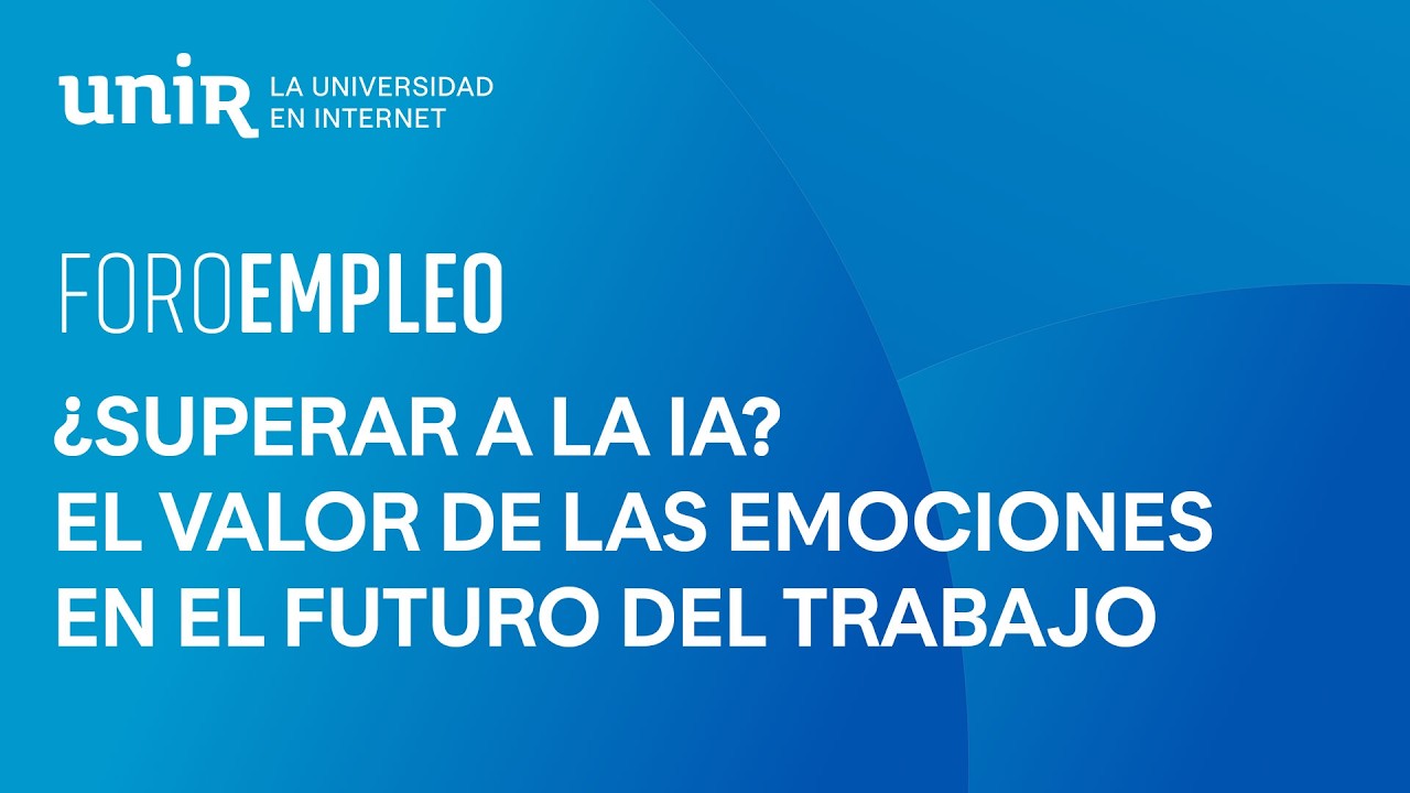¿Superar a la IA? El valor de las emociones en el futuro del trabajo | #Foroempleo