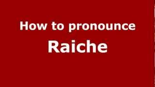 How to pronounce Raiche