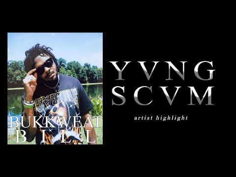 BUKKWEAT BILL - YVNG SCVM ARTIST HIGHLIGHT INTERVIEW EP. 4