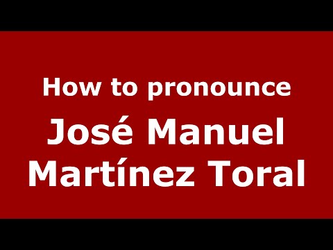 How to pronounce José Manuel Martínez Toral (Spain/Spanish) - PronounceNames.com