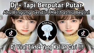 Download lagu DJ TAPI BERPUTAR PUTAR | AKU BINGUNG SENDIRI MELIHATMU BEGINI | DJ VIRAL TIKTOK YG KLIAN CARI ‼️ mp3