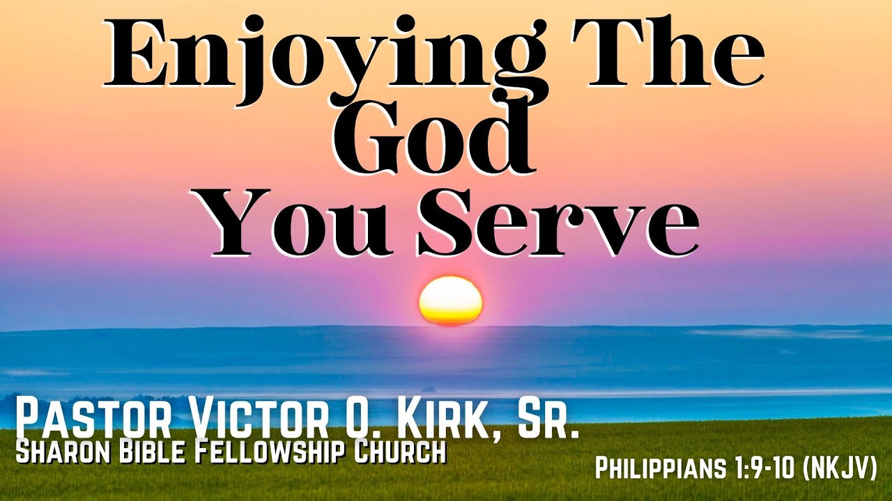 Sharon Bible Fellowship Church Sermon - Enjoying The God You Serve