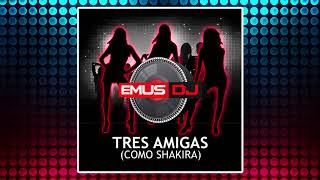 Emus DJ - Tres Amigas (Como Shakira)
